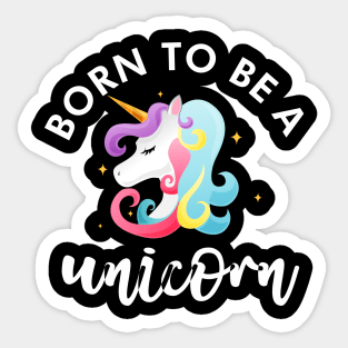 Born to be a unicorn Sticker